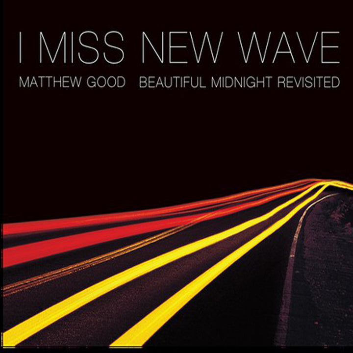 MATTHEW GOOD I Miss New Wave (2016)