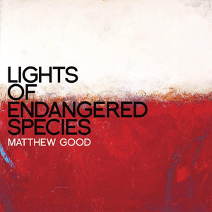 MATTHEW GOOD Lights Of Endangered Species (2011)