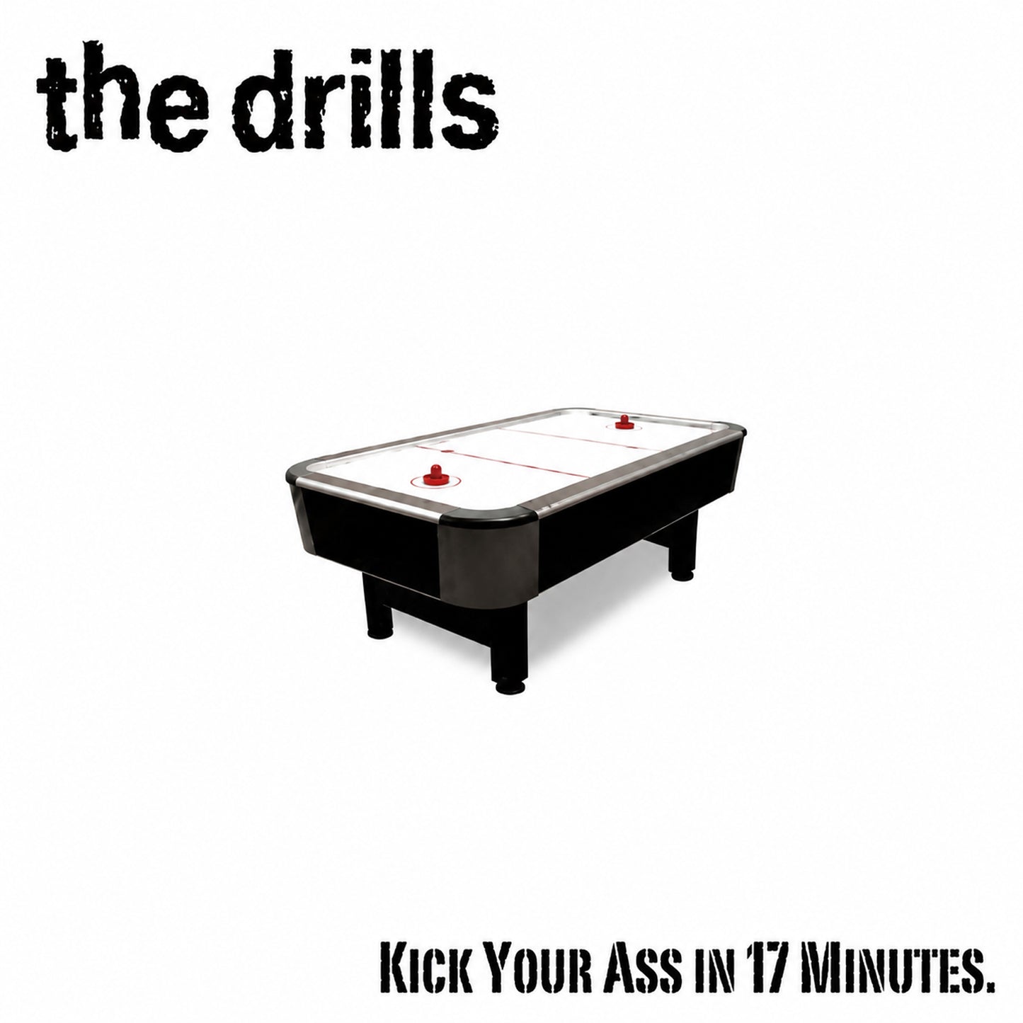 PHIL X & THE DRILLS - Kick Your Ass in 17 Minutes (2009)