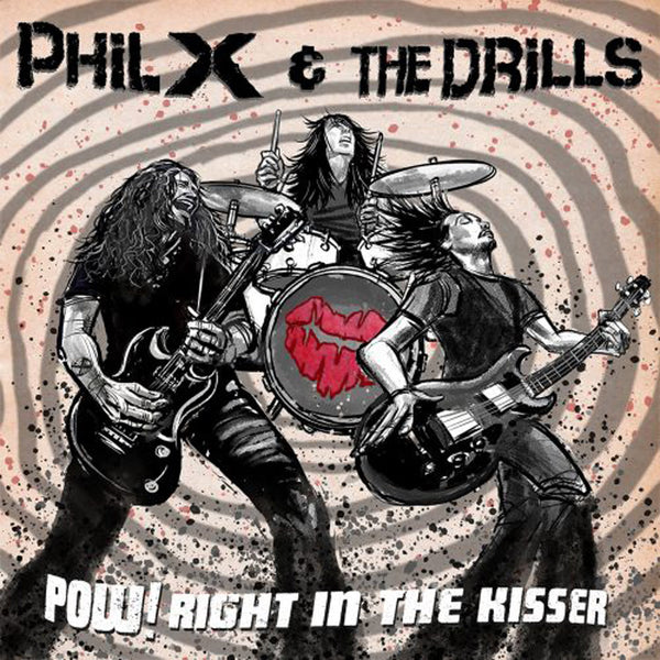 PHIL X & THE DRILLS - Pow ! Right In The Kisser (2025)