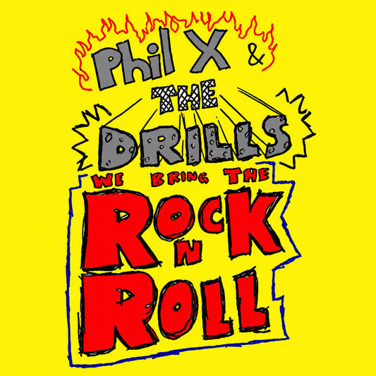 Phil X & THE DRILLS - We Bring The Rock N Roll (2011)