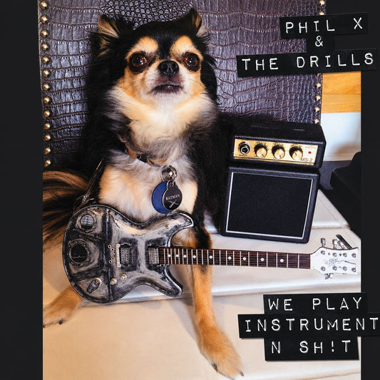 PHIL X & The DRILLS We Play Instruments N Shit (2012)