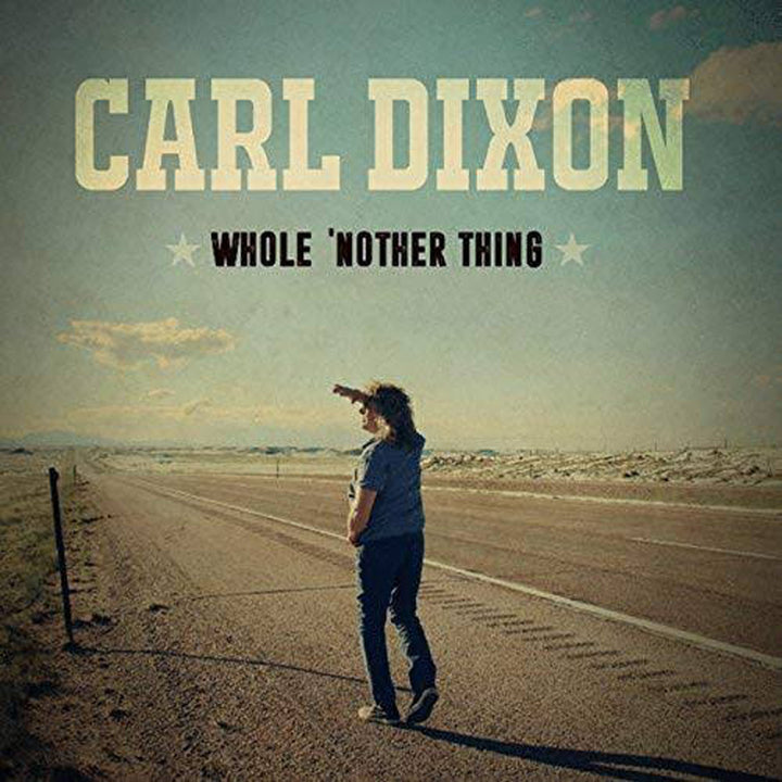 CARL DIXON Whole 'Nother Thing (2017)